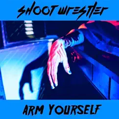 Arm Yourself - Single by Shoot Wrestler album reviews, ratings, credits