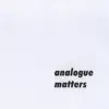 Analogue Matters - EP album lyrics, reviews, download