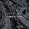 Can't F W U (feat. BigFuckinEscx & 37 Heartbreak) - Single album lyrics, reviews, download