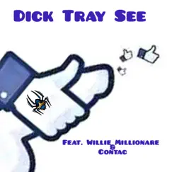 Dick Tray See (feat. Willie Millionare & Contac) - Single by King Spydamann album reviews, ratings, credits