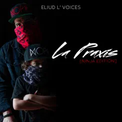 La Praxis (Ninja Edition) - Single by Eliud L'voices album reviews, ratings, credits