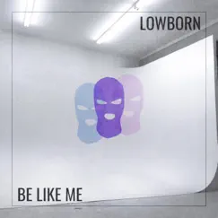Be Like Me - Single by Lowborn album reviews, ratings, credits