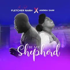 Be My Shepherd (feat. Amma Sam) - Single by The Levite Fletcher Narh album reviews, ratings, credits