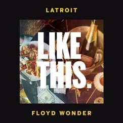 Like This - Single by Latroit & FLOYD WONDER album reviews, ratings, credits