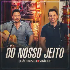 Do Nosso Jeito, Ep. 3 (Ao Vivo) by João Bosco & Vinicius album reviews, ratings, credits
