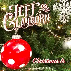 Christmas Is - Single by Jeff Clayborn album reviews, ratings, credits