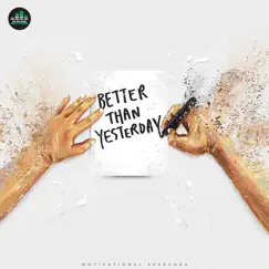 Better Than Yesterday (Motivational Speeches) by Fearless Motivation album reviews, ratings, credits