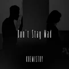 Dont Stay Mad - Single by Khemistry album reviews, ratings, credits