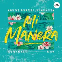 Mi Manera - Single by Vunzige Deuntjes Soundsystem, Eddiethehost & Alina album reviews, ratings, credits