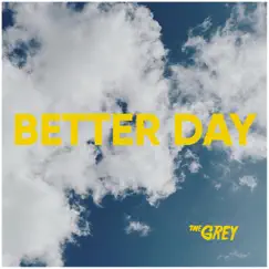 Better Day (feat. TYF) - Single by The Grey album reviews, ratings, credits