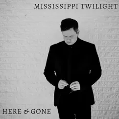 Here & Gone - Single by Mississippi Twilight album reviews, ratings, credits
