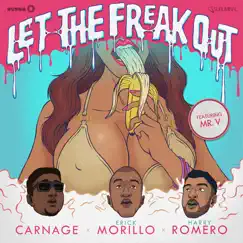 Let the Freak Out (feat. Mr. V) - Single by Carnage, Erick Morillo & Harry Romero album reviews, ratings, credits