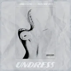 Undress - Single by Mitchy Iris & JNR CHOI album reviews, ratings, credits