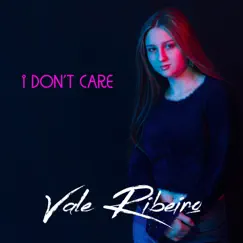 I Don't Care - Single by Vale Ribeiro album reviews, ratings, credits