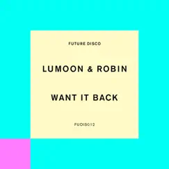 Want It Back (Remixes) - Single by Lumoon & Robin album reviews, ratings, credits