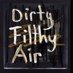 Dirty Filthy Air Song Lyrics