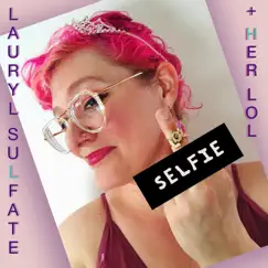 Selfie - Single by Lauryl Sulfate & Her Ladies of Leisure album reviews, ratings, credits