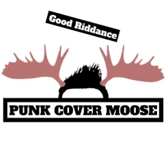 Good Riddance - Single by Punk Cover Moose album reviews, ratings, credits