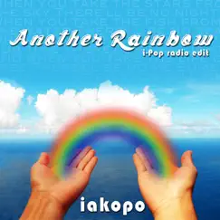 Another Rainbow (I-Pop Radio Edit) - Single by Iakopo album reviews, ratings, credits
