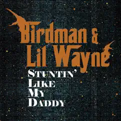 Stuntin' Like My Daddy - Single by Birdman & Lil Wayne album reviews, ratings, credits