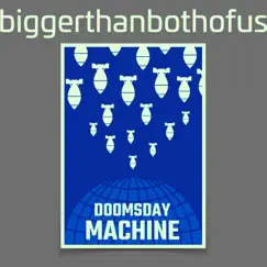 Doomsday Machine - Single by Biggerthanbothofus album reviews, ratings, credits