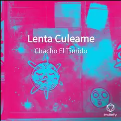 Lenta Culeame - Single by Chacho El Timido album reviews, ratings, credits