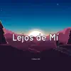 Lejos de mí - Single album lyrics, reviews, download