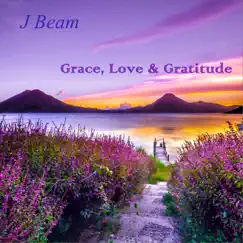 Grace, Love & Gratitude by J Beam album reviews, ratings, credits
