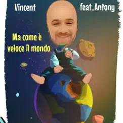 Ma come è veloce il mondo (feat. Antony) - Single by Vincent album reviews, ratings, credits