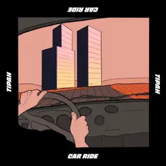 Car Ride (feat. Selma) - Single by Tipah album reviews, ratings, credits