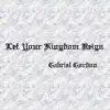 Let Your Kingdom Reign - Single album lyrics, reviews, download