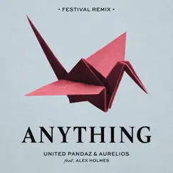 Anything (feat. Alex Holmes) [Festival Remix] - Single by United Pandaz & Aurelios album reviews, ratings, credits