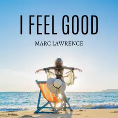 I Feel Good - Single by Marc Lawrence album reviews, ratings, credits