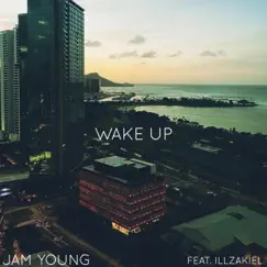Wake Up (feat. iLL ZakieL) - Single by Jam Young album reviews, ratings, credits