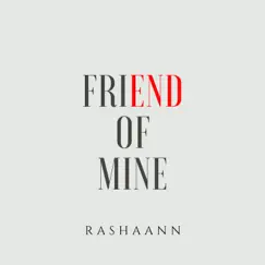 Friend of Mine - Single by Rashaann album reviews, ratings, credits