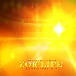 Zoe Life (I Believe in Miracles) by Lily Band Psalmist album reviews, ratings, credits