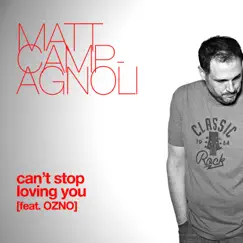 Can't Stop Loving You (feat. OZNO) - Single by Matt Campagnoli album reviews, ratings, credits