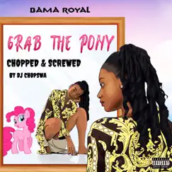Grab the Pony (DJ Chopswa Chopped & Screwed) [Chopped & Screwed] - Single by Bama Royal album reviews, ratings, credits