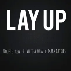 Lay Up (feat. Vee Tha Rula & Mark Battles) - Single by Dougie Drew album reviews, ratings, credits
