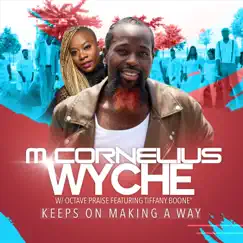 Keeps on Making a Way (feat. Tiffany Boone) - Single by M Cornelius Wyche & Octave Praise album reviews, ratings, credits
