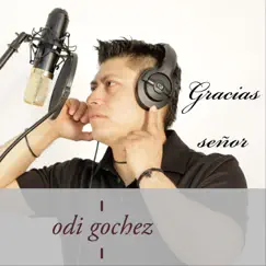 Gracias Señor - Single by Odi Gochez album reviews, ratings, credits