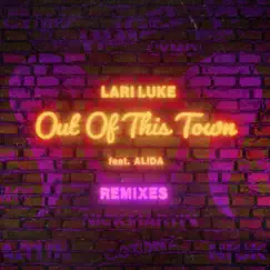 Out Of This Town (The Remixes) - EP by LARI LUKE & Alida album reviews, ratings, credits