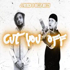 Cut You Off (feat. Yella Beezy) - Single by J French album reviews, ratings, credits