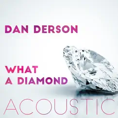What a Diamond (Acoustic) - Single by Dan Derson album reviews, ratings, credits