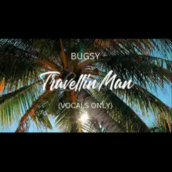 Travellin Man (Vocals Only) - Single by Bugsy album reviews, ratings, credits