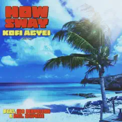 How Sway (feat. Bo Napoleon & Mr. Suprize) - Single by Kofi Agyei album reviews, ratings, credits