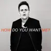 How Do You Want Me? (Uk Mix) - Single album lyrics, reviews, download