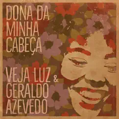 Dona da Minha Cabeça (feat. Geraldo Azevedo) - Single by Veja Luz album reviews, ratings, credits
