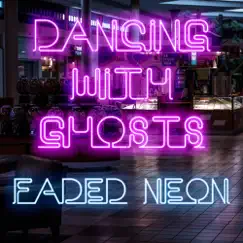 Faded Neon - Single by Dancing With Ghosts album reviews, ratings, credits