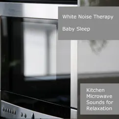 Kitchen Microwave Sounds for Relaxation by White Noise Therapy & White Noise Baby Sleep album reviews, ratings, credits